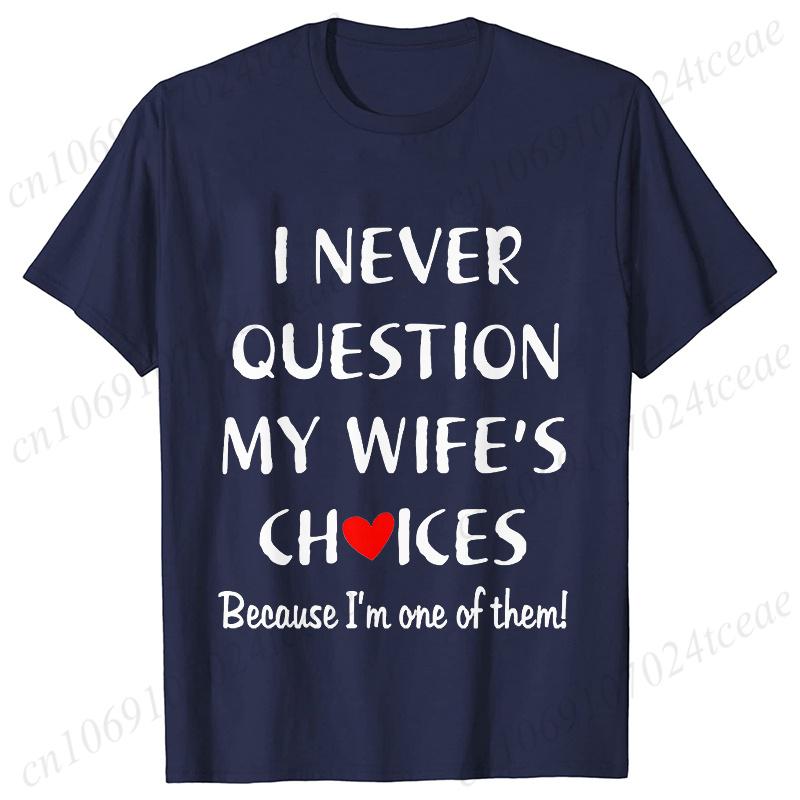 I Never Question My Husband/wife Choice, T-shirt for Unisex Unisex Lover Couples Matching Shirts Valentine's Day Short Sleeve Tees