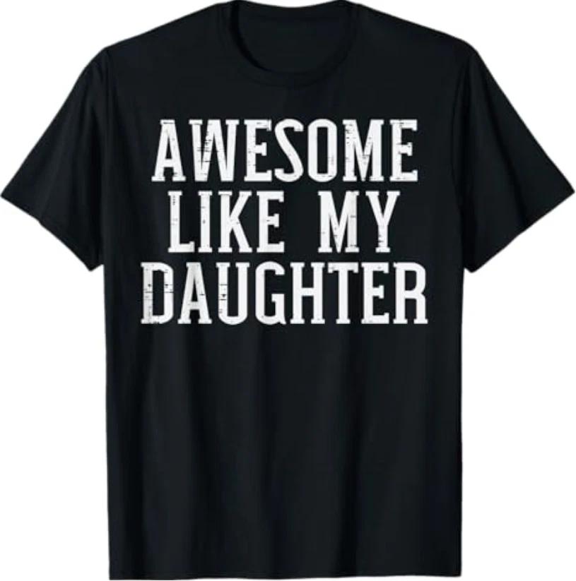 Awesome Like My Daughter Funny For Dad Unisex TShirt S