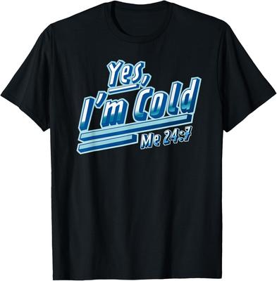 Yes, I'm Cold Me 24 7 - Freezing & Funny Sarcastic Gift T-Shirt