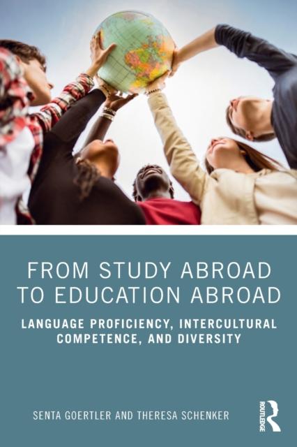 The From Study Abroad To Education Abroad : Language Proficiency, Intercultural Competence, and Diversity Book
