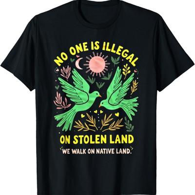 Native Americans No One Is Illegal On Stolen Land T-Shirt11