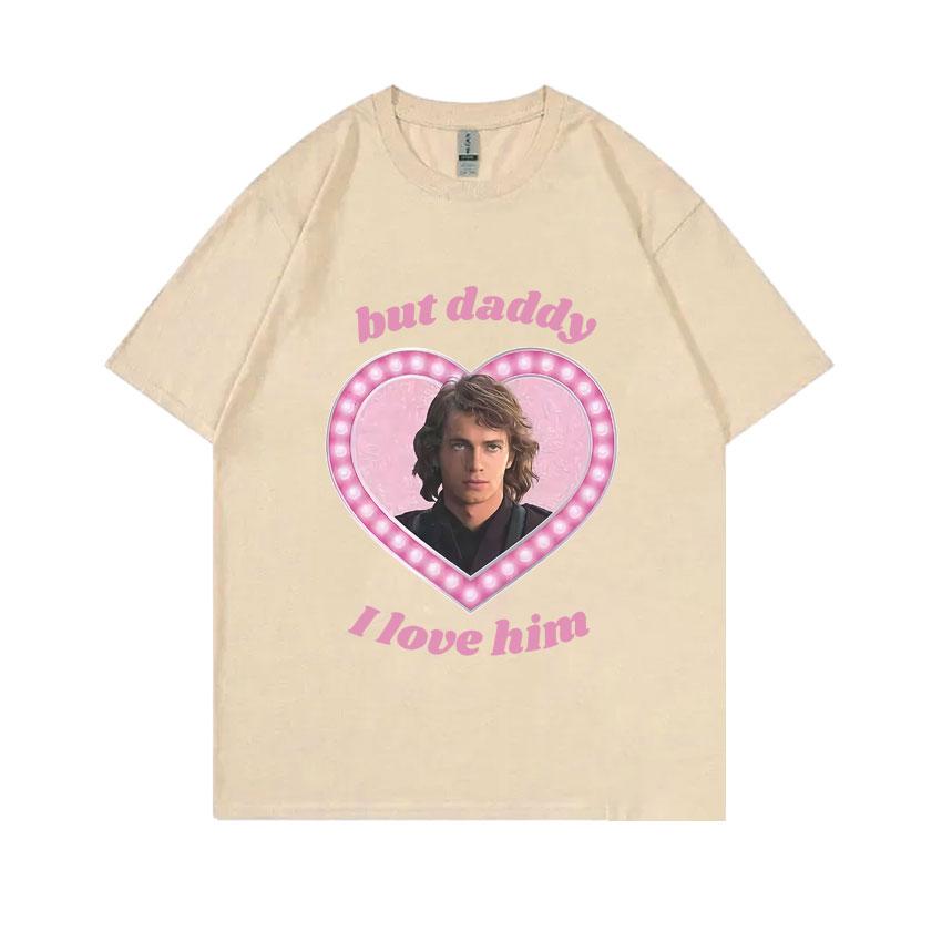 Anakin Skywalker But Daddy I Love Him Graphic T-shirt Unisex Women Fashion Oversized Streetwear Male Casual Soft Cotton T Shirts