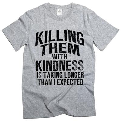 Killing Them With Kindness Shirt Sarcastic Quote Dark Humor Graphic Tee Shirt