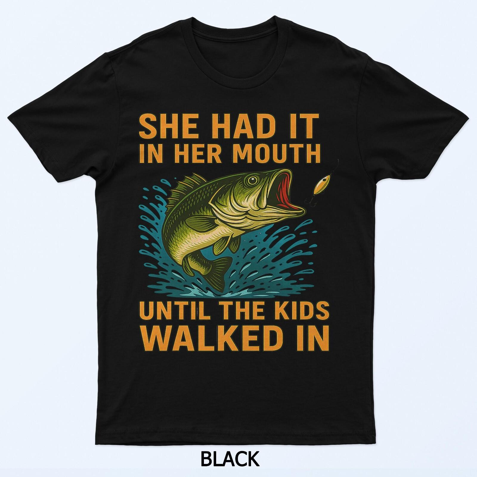 

She Had It In Her Mouth Until The Walked In T-Shirt S