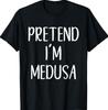 Pretend I'm A Medusa Costume Halloween Easy Greek Mythology T-Shirt