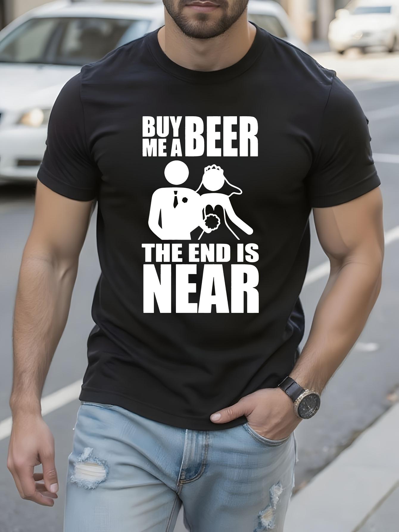 Funny Tshirt Funny Buy Me A Beer The End Is Near Bachelor... S