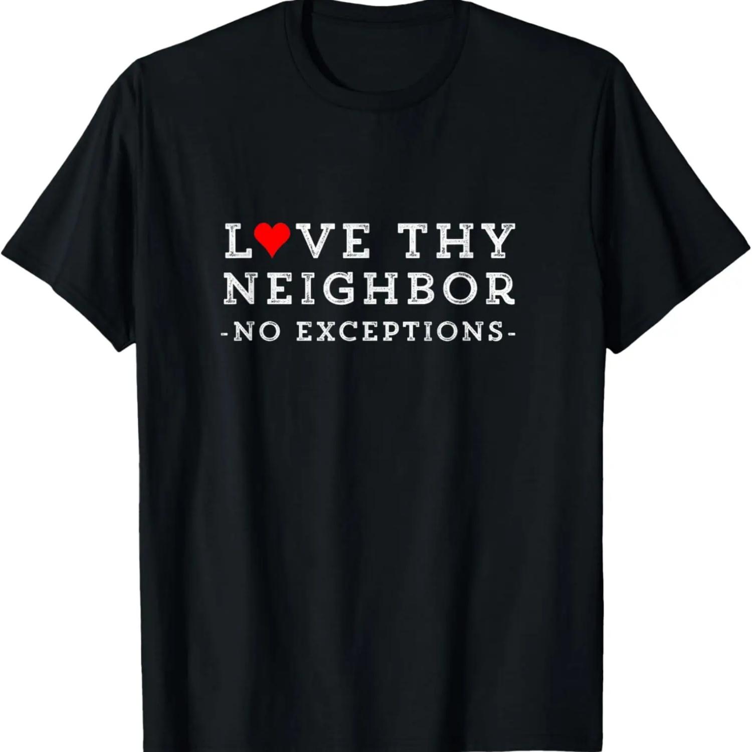 

Love Thy Neighbor No Exceptions Peace Christian Gift T-Shirt XXXXXL чорний