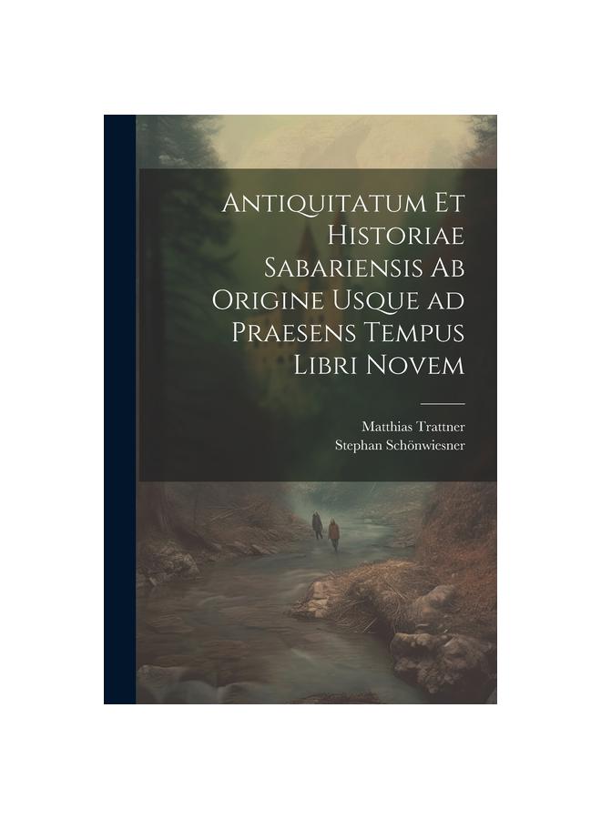 Antiquitatum et historiae Sabariensis ab origine usque ad praesens tempus libri novem