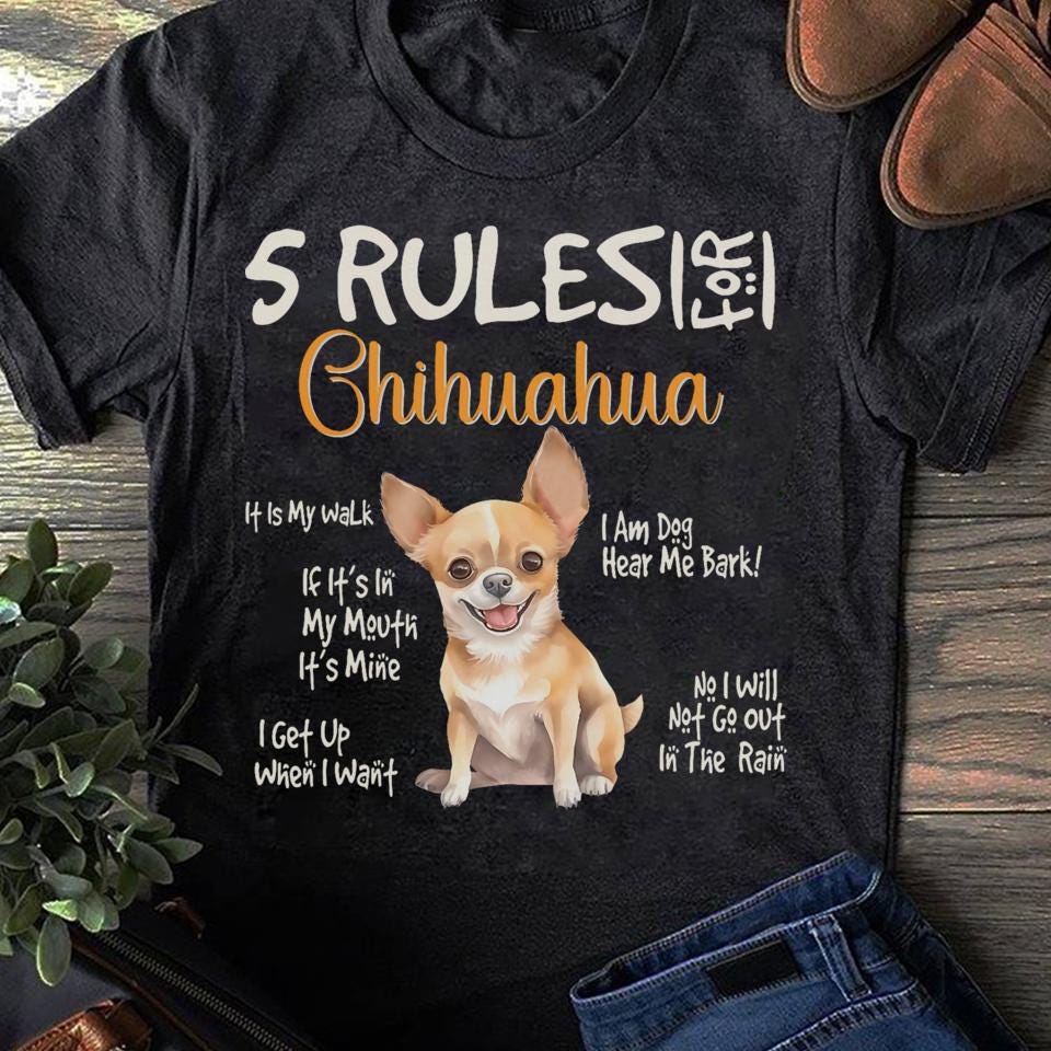 5 Funny Rules For Chihuahua Cute Dog Lovers Chihuahuas Owner Chihuahua - Gift for Dog Lovers - Funny Dog - Chihuahua Lovers - Mother's Day