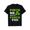 European Sizes Funny St. Patrick's Day Pinch Me and I'll Punch You T-Shirt - Bold White Text & Green Clover Graphic Tee - Perfect for Irish Parties