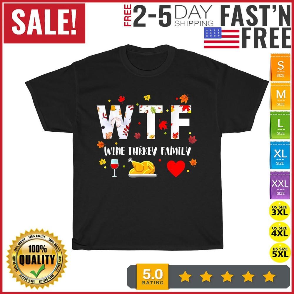 

WTF Wine Turkey Family Shirt Funny Thanksgiving Day T Shirt Men Women Kid NEW 4XL