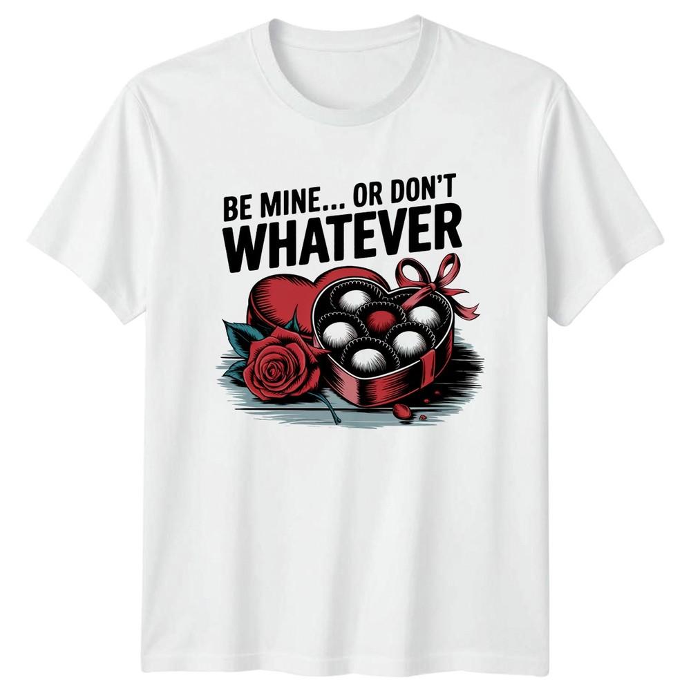 Be Mine Or Dont Whatever TShirt Anti Valentines Day Humor Valentines Day S