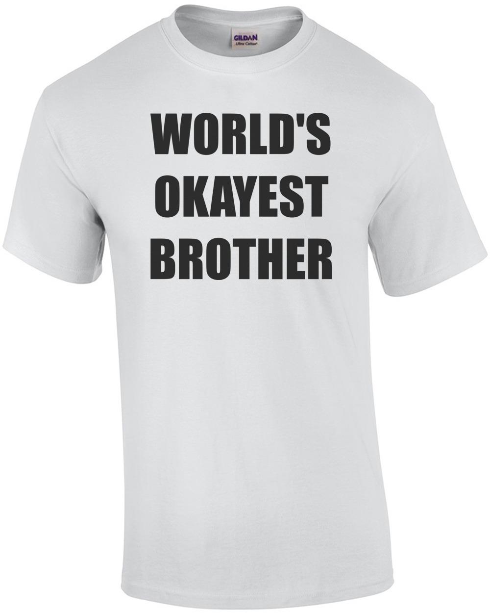 WORLD S OKAYEST BROTHER Shirt Unisex T-Shirt XXXL
