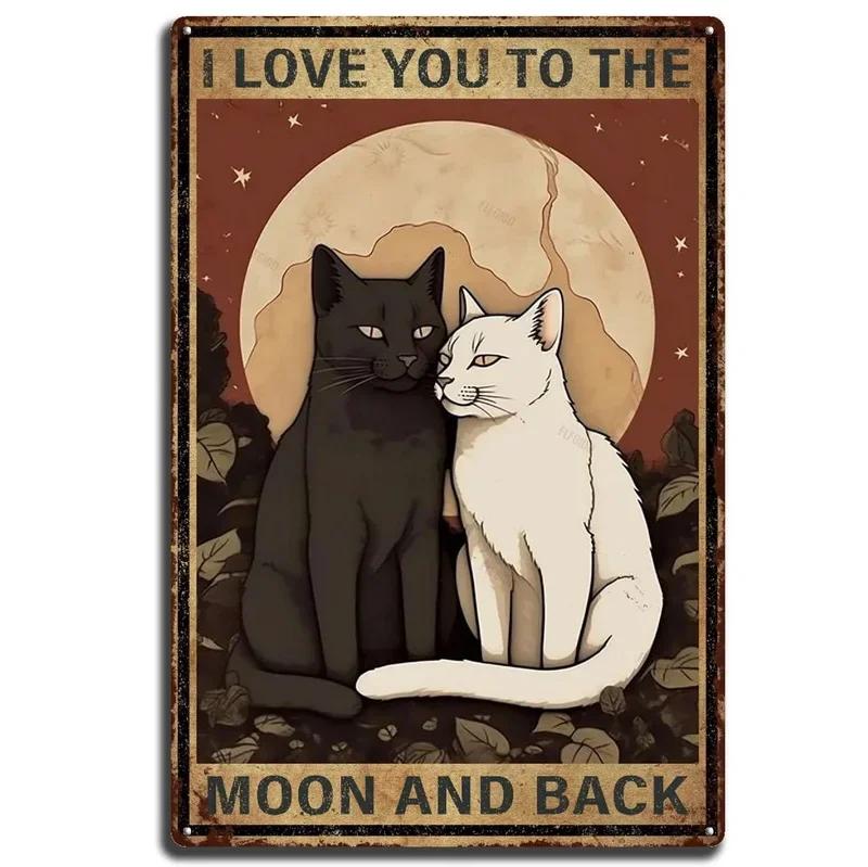 Cats Decor Funny Metal Tin Signs I Love you to the moon and Back Cat Posters for Home Bathroom cafe Pub Bar Gifts for Cat Lov