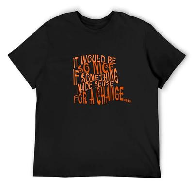 It Would Be So Nice If Something Made Sense for a Change T-Shirt Shirts Graphic Tee Anime Stuff Vintage T Shirt Men