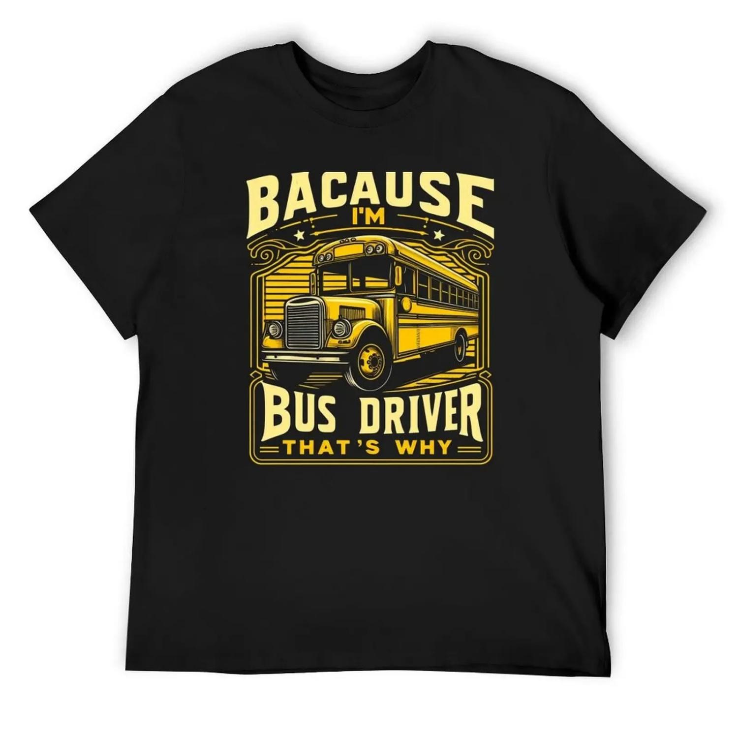 

Because I m the Bus Driver, That s Why vintage T-Shirt Aesthetic clothing T-shirts oversize t shirt men XXXXXL чорний