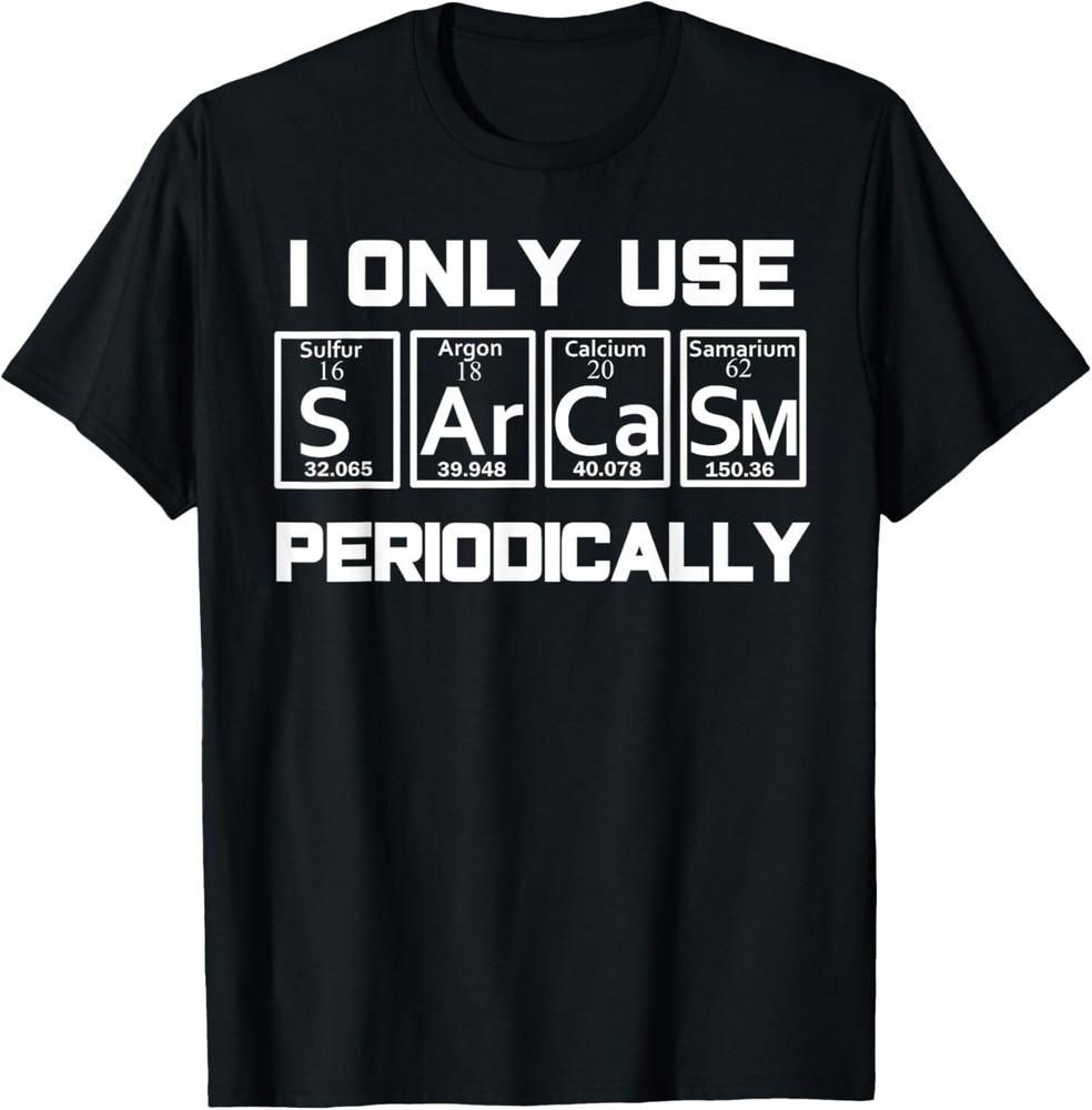 Sarcasm Periodic Table Element Weird Science Joke Gift Unisex T-Shirt