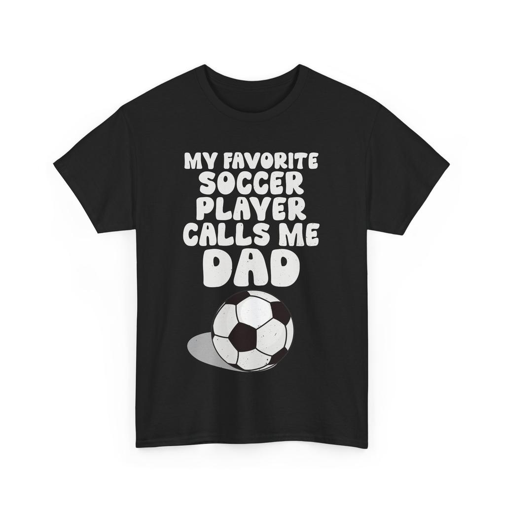 Soccer Dad Shirt, My Favorite Soccer Player Calls Me Dad Father Men Shirt