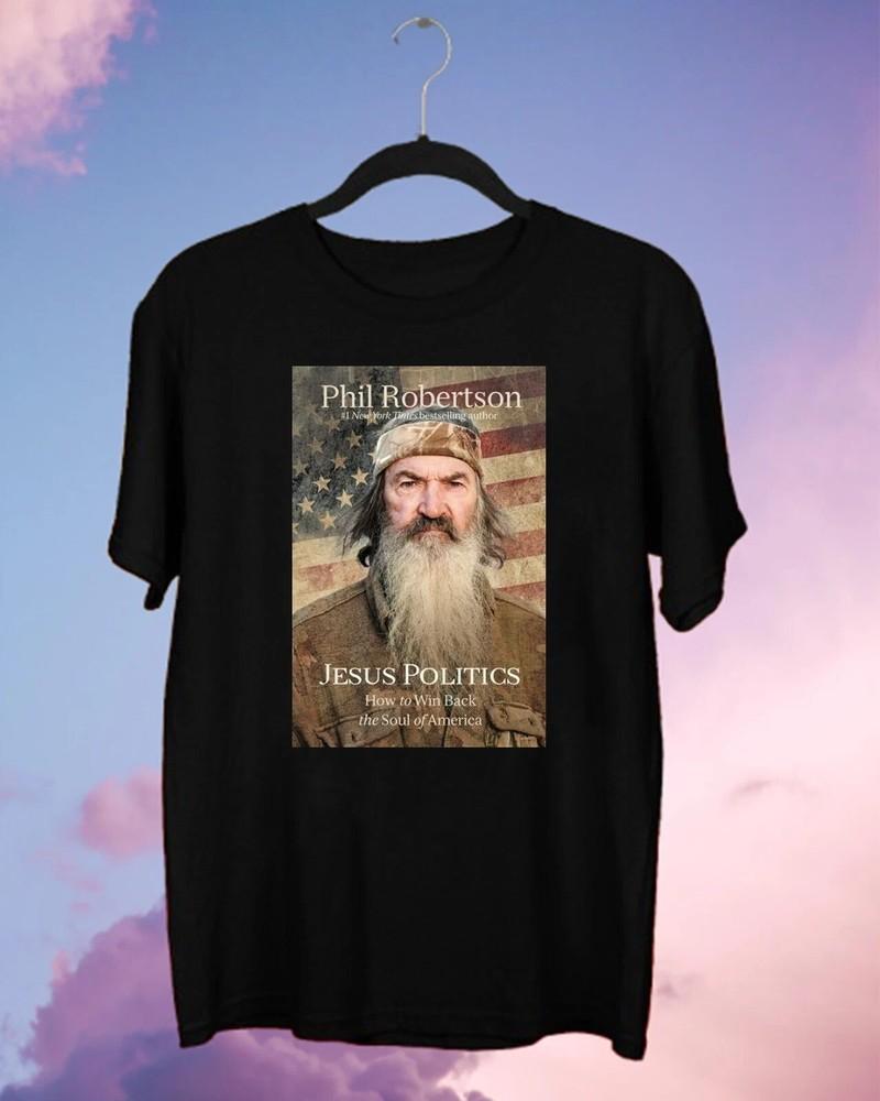 Phil Robertson Jesus Politics Tribute  Full Size S-3XL Unisex T-Shirt M