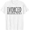 Funny Saying Divorced Looking For the D Sarcasm Unisex T-Shirt
