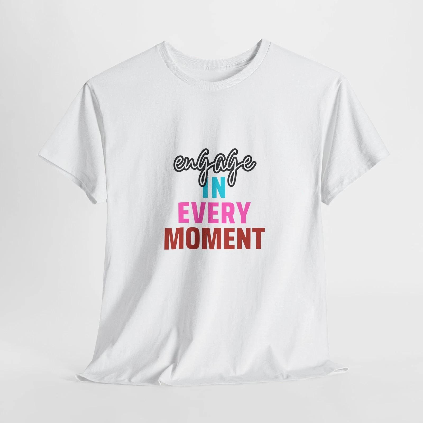 Engage in Every Moment Tee | Unisex Heavy Cotton Tee, Motivational Shirt, [...] XL