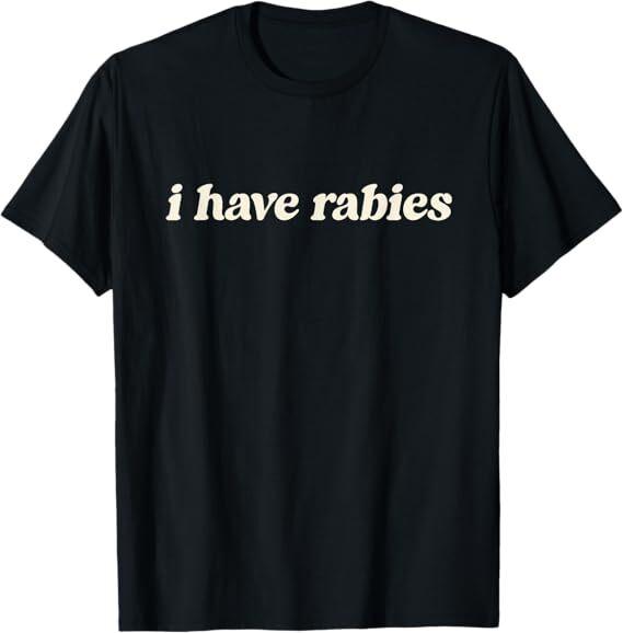 

I Have Rabies Funny, Unhinged Meme T-Shirt 3XL