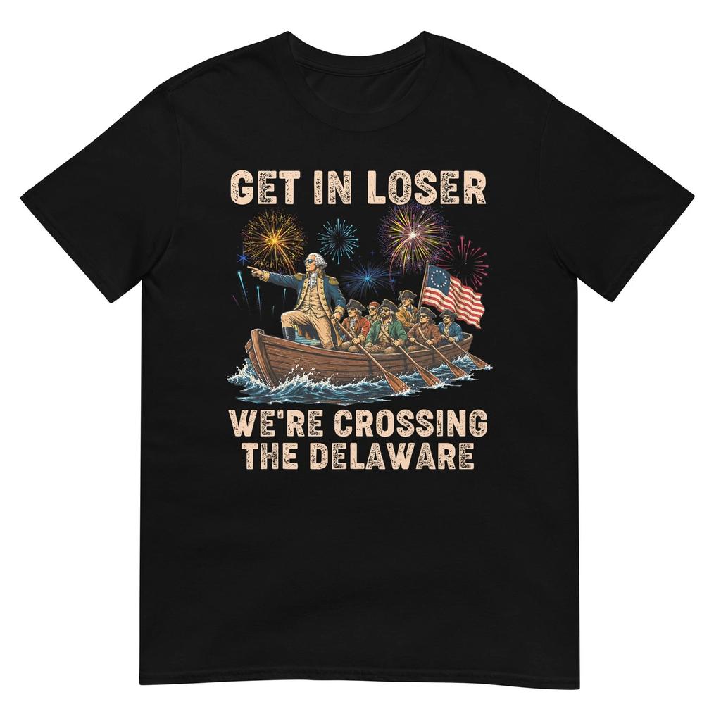 George Washington Get in Loser We're Crossing The Delaware T-Shirt