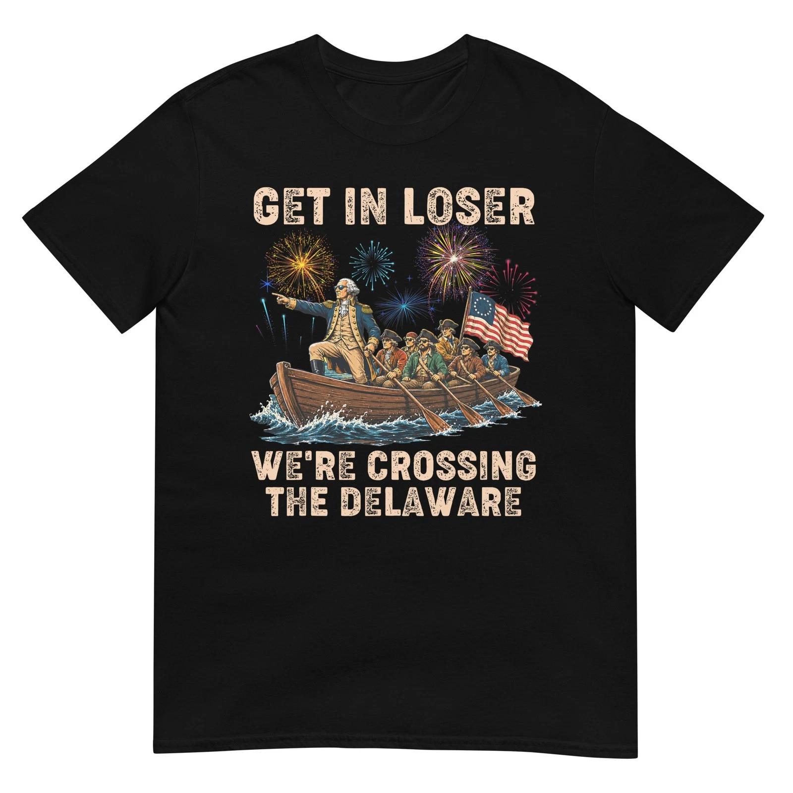 George Washington Get in Loser We re Crossing The Delaware T-Shirt 3XL