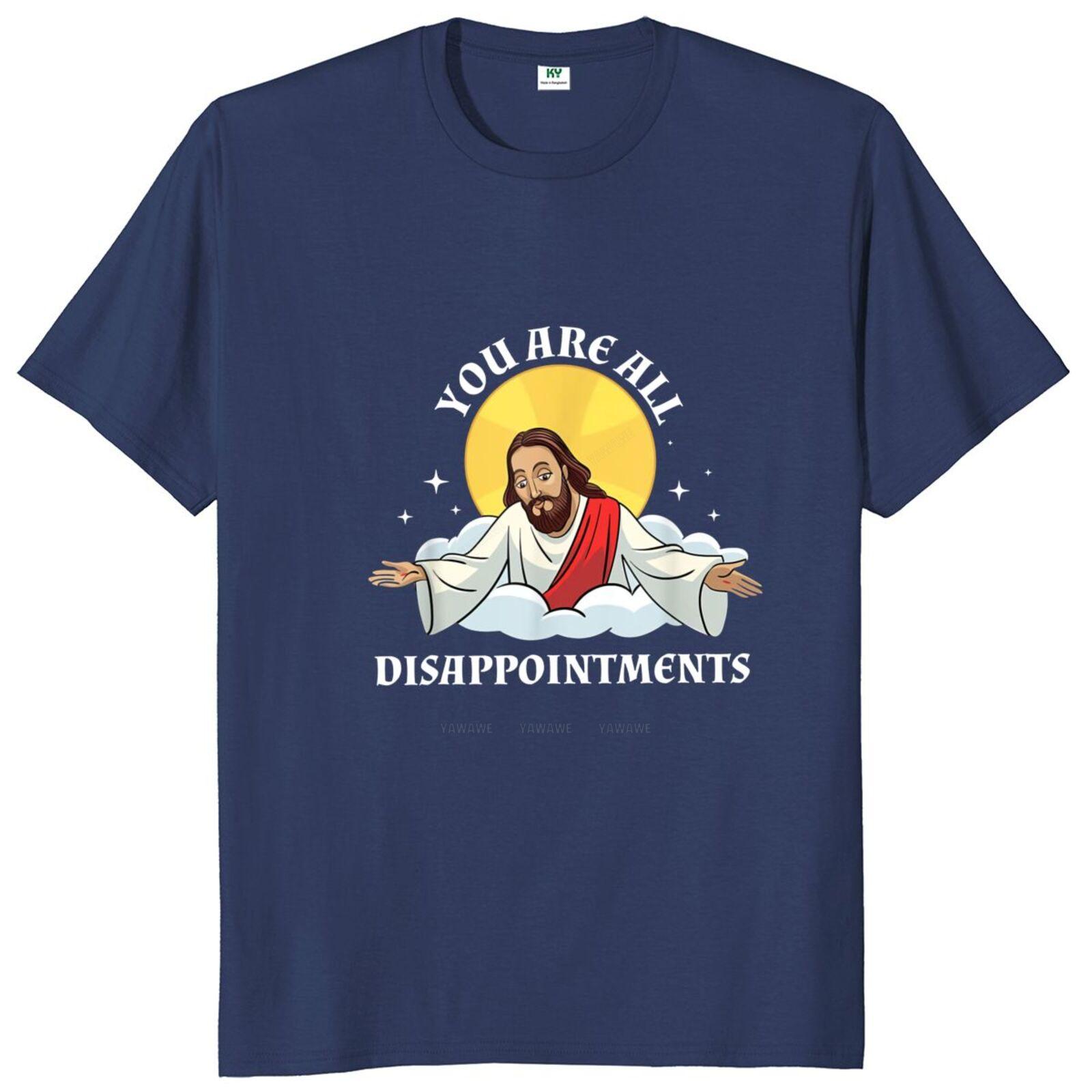 

You Are All Disappointments T Shirt Funny Jesus Meme Geek Short Sleeve Casual Cotton Unisex Soft Oversized Tshirts S