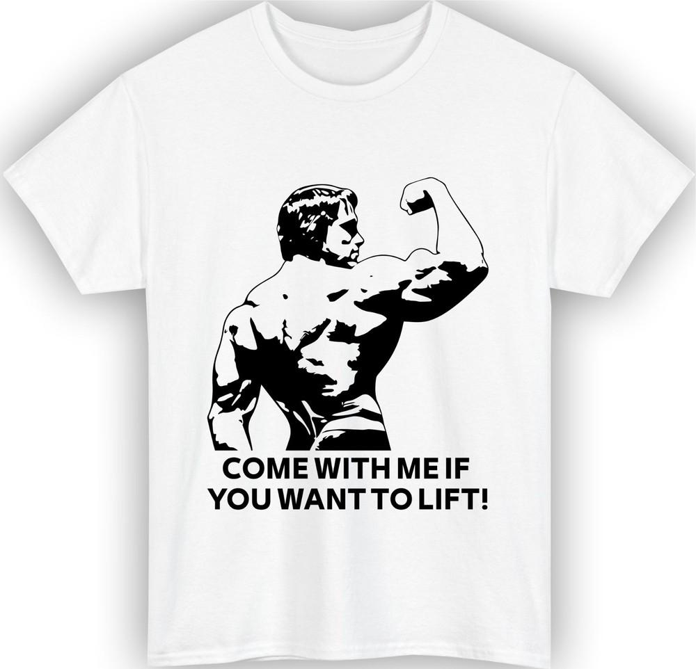 Arnold schwarzenegger tshirt come with me if you want to lift gym lovers top