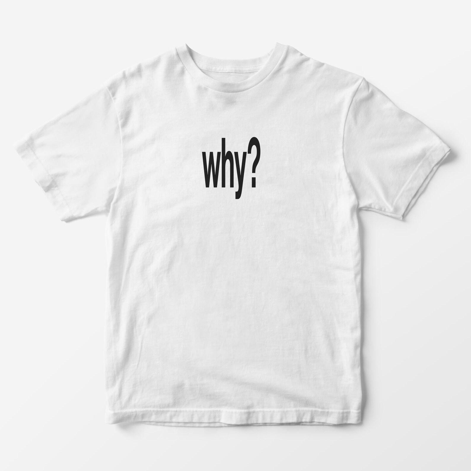Why? Graphic Tee - Unisex Y2K Slogan T-Shirt S