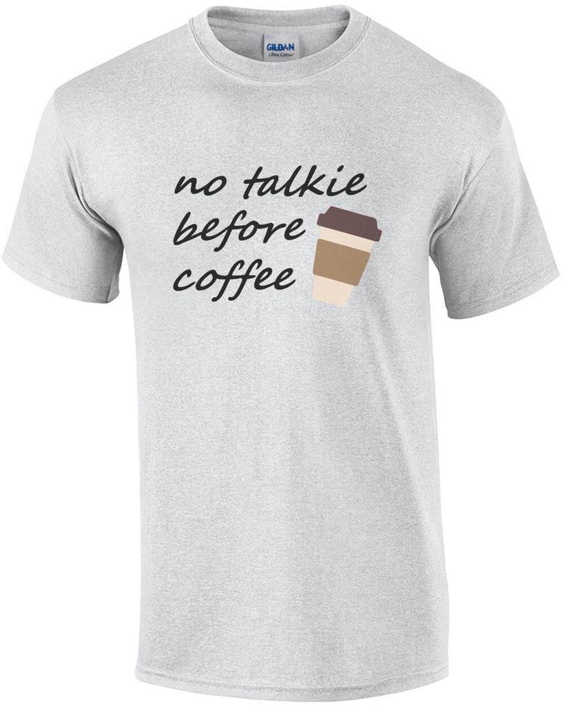No talkie before coffee - funny coffee t-shirt