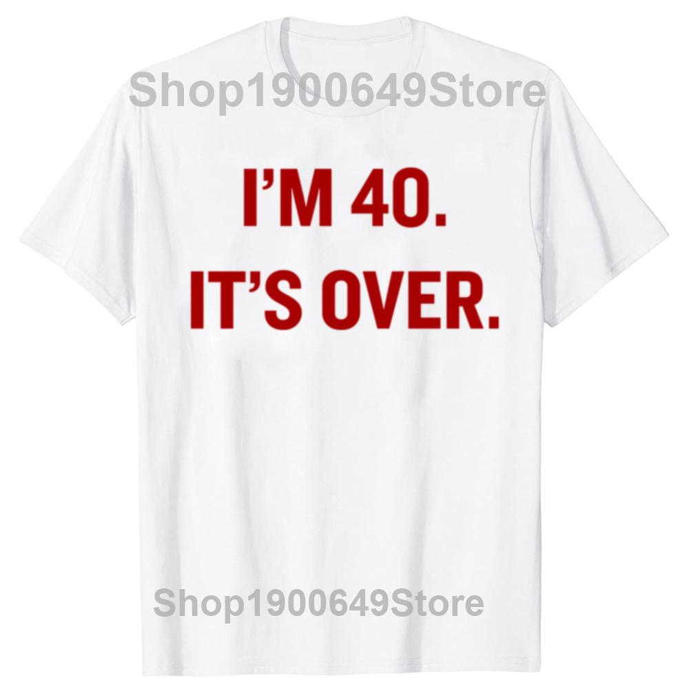 Funny I'm 40 It's Over 40th Birthday Gifts T Shirt Summer Graphic Streetwear Short Sleeve 1985 40 Years Old T-shirt Mens Clothes