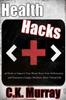 The Health Hacks : 46 Hacks To Improve Your Mood, Boost Your Performance, and Guarantee a Longer, Healthier, More Vibrant Life Book