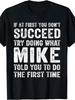 If At First You Don't Succeed Try Doing What Mike Funny TShirtRetro Casual Crew