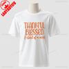 Thanksgiving Blessed And Kind Of A Mess Graphic T Shirts Turkey Day Unisex Unisex High Quality Cotton TShirt Casual Streetwear