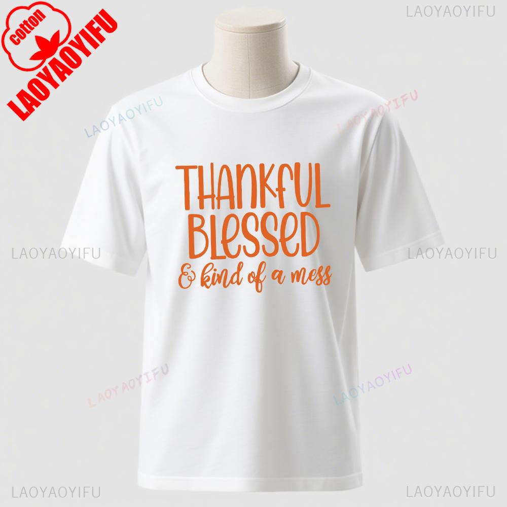 Thanksgiving Blessed And Kind Of A Mess Graphic T Shirts Turkey Day Unisex Unisex High Quality Cotton TShirt Casual Streetwear