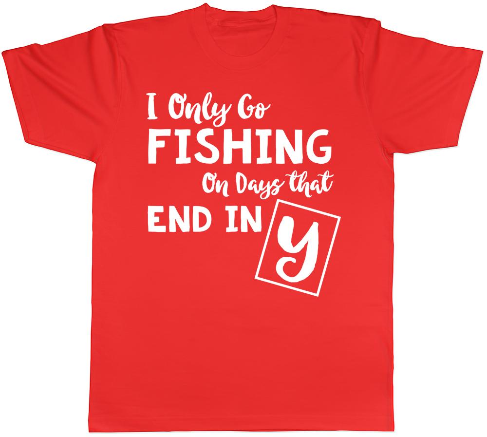 I only go Fishing on days that end in Y Unisexs Unisexs TShirt S