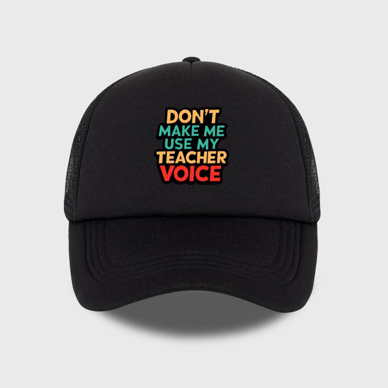

MLFO Brand DONT MAKE ME USE MY TEACHER VOICE Text Print Mesh Cap Soft Comfortable Lightweight Breathable Humorous Playful