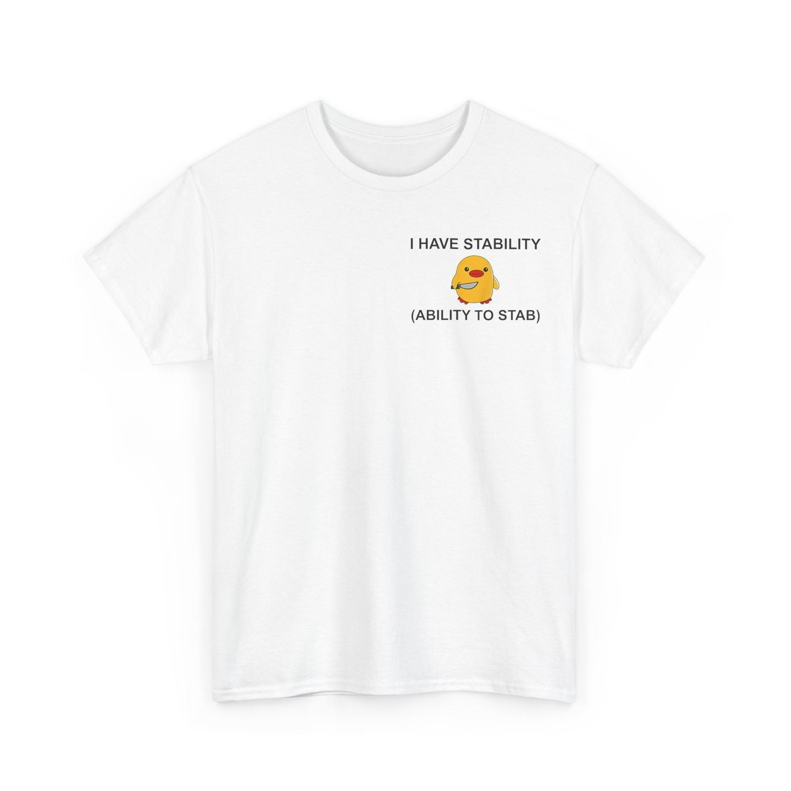 Duck Funny Shirt, I Have Stability Ability To Stab Funny Quote T-shirt XXXL