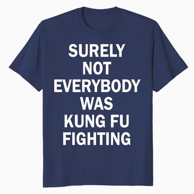 Pop Culture Kung Fu Fighting T-Shirt Sarcastic Unisex Tee Funny Joke Shirt