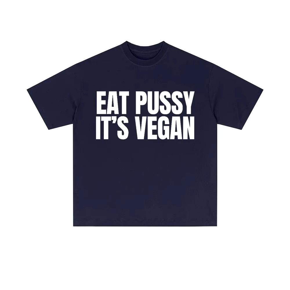 Eat Pussy Its Vegan Funny Meme Tshirts Men Women Casual Oversized Short Sleeve Male Fashion Soft Cotton T Shirt Y2k Streetwear