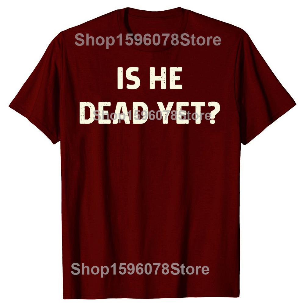 Is He Vintage Dead Yet Funny Humor TShirt Men Women Clothing Fashion T Shirts Cotton Short Sleeve Oversized Loose Tshirt Tops