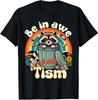 Funny Autism Be In Awe Of My Tism Meme Autistic Unisex T-Shirt