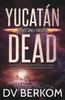 The Yucatan Dead : Kate Jones Thriller : 6 Book