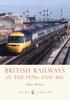 The British Railways In the 1970s and ???80s Book