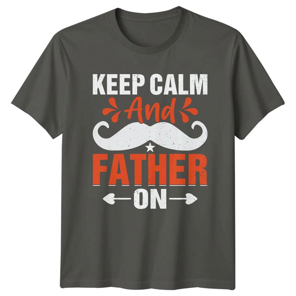 Keep Calm And Father On Mustache Dad Funny Fathers Day TShirt S