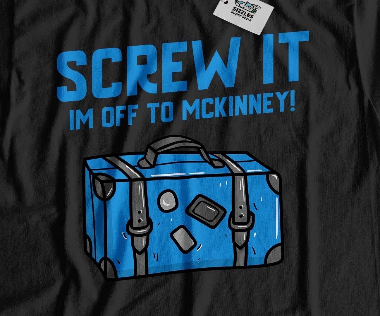I m Off To McKinney Unisex Funny Moving To McKinney T-Shirt Texas Tee M