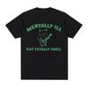 Funny Mentally Ill Totally Chill Meme Tee Shirt Men Women Harajuku Cartoon Clothes T Shirt Casual 100% Cotton Oversized T-shirts