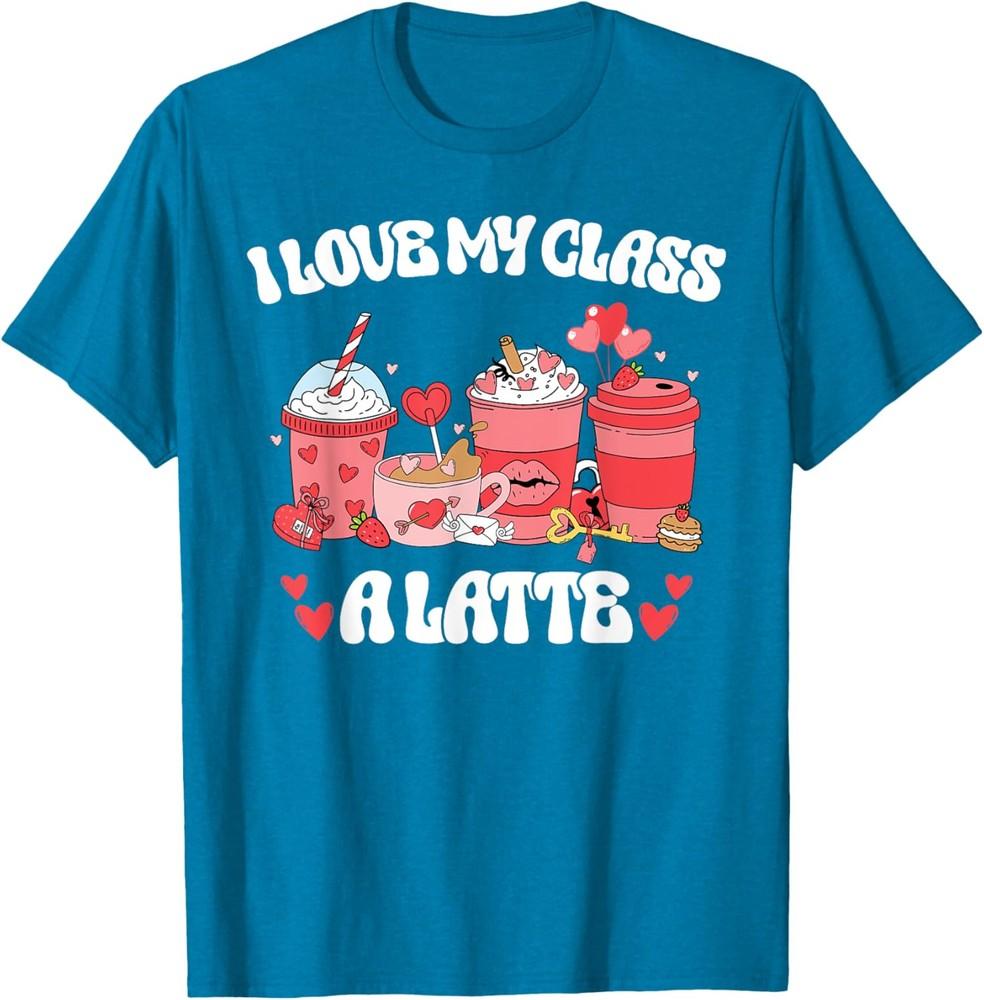 Teachers Valentine Day I Love My Class Latte Coffee Unisex T-shirt XXXXL